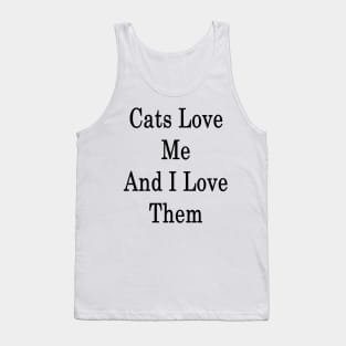 Cats Love Me And I Love Them Tank Top